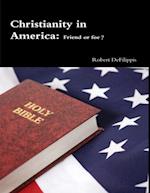 Christianity In America: Friend or Foe?