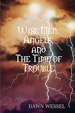 Wise Men, Angels, and The Time of Trouble 