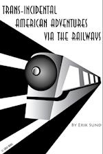 Trans-incidental American Adventures via the Railways