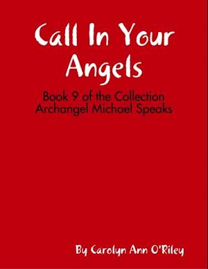 Call In Your Angels: Book 9 of the Collection Archangel Michael Speaks