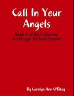 Call In Your Angels: Book 9 of the Collection Archangel Michael Speaks