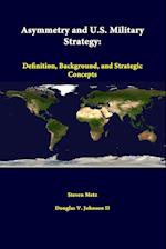 Asymmetry and U.S. Military Strategy: Definition, Background, and Strategic Concepts