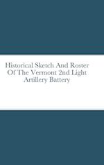 Historical Sketch And Roster Of The Vermont 2nd Light Artillery Battery 