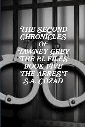 The Second Chronicles of Tawney Grey The P.I. Files Book Five The Arrest