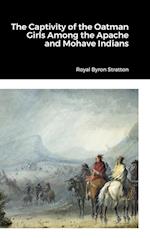 The Captivity of the Oatman Girls Among the Apache and Mohave Indians 