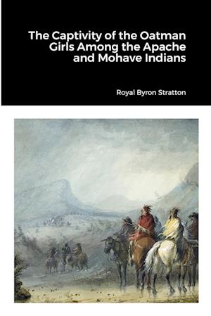 The Captivity of the Oatman Girls Among the Apache and Mohave Indians