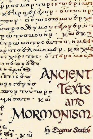 Ancient Texts And Mormonism The REAL Answer to Critics of Mormonism Showing that Mormonism is a genuine restoration of Primitive Christianity