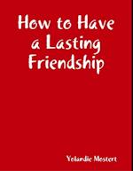 How to Have a Lasting Friendship