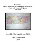 Puerto Rico.  Índice General de los Documentos  Relativos al Canje de la Moneda Mejicana  1895-1896