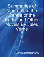 Summaries of 'Journey to the Centre of the Earth' and Other Novels By Jules Verne