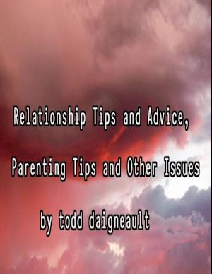 Relationship Tips and Advice, Parenting Tips and Other Issues