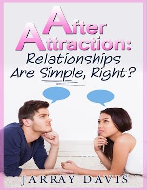 After Attraction: Relationships Are Simple, Right?