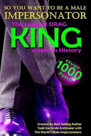 DRAG KING GUIDE, So you want to be a Male Impersonator