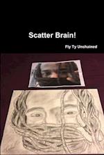 Scatter Brain! -  By Fly Ty Unchained