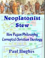 Neoplatonist Stew: How Pagan Philosophy Corrupted Christian Theology