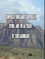 Conversations About God, Death, Dying, and the Afterlife