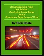 Deconstructing Time, 2nd Edition: Illustrated Essay-blogs About the Human Experience of Time