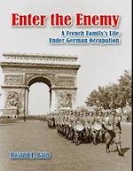 Enter the Enemy: A French Family's Life Under German Occupation