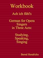 Workbook Ach ich fühl's - German for Opera Singers in Three Acts