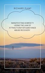 Manifesting sobriety: using the law of attraction for substance abuse recovery