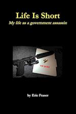 Life Is Short. My life as a government assassin.