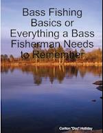 Bass Fishing Basics or Everything a Bass Fisherman Needs to Remember 