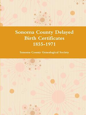 Sonoma County Delayed Birth Certificates 1855-1971