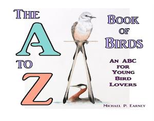 The A to Z Book of Birds : An ABC for Young Bird Lovers