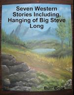 Seven Western Stories Including, Hanging of Big Steve Long