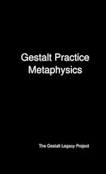 Gestalt Practice Metaphysics 