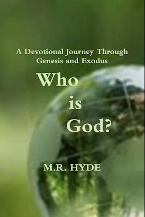 Who Is God?  A Devotional Journey Through Genesis and Exodus