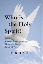 Who is the Holy Spirit?  A Devotional Journey Through the Book of Acts