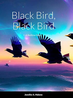 Black Bird, Black Bird: A Bedtime Story