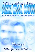 ASK EVA NOW WHAT ABOUT EVA 