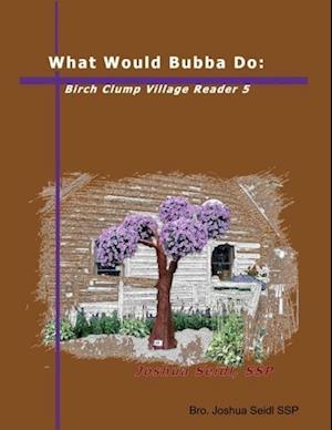 What Would Bubba Do: Birch Clump Village Reader 5