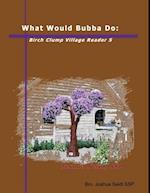 What Would Bubba Do: Birch Clump Village Reader 5