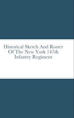 Historical Sketch And Roster Of The New York 147th Infantry Regiment 