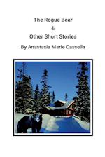 The Rogue Bear & Other Short Stories by Anastasia Marie Cassella 