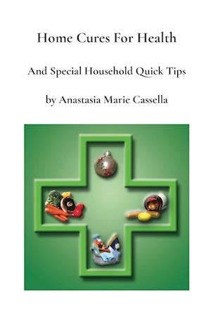 Home Cures and Special Household Quick Tips by Anastasia Marie Cassella