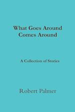 What Goes Around Comes Around              A Collection of Stories