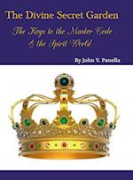 The Divine Secret Garden - The Keys to the Master Code - & the Spirit World