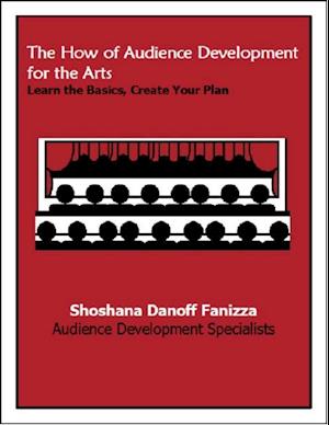 How of Audience Development for the Arts: Learn the Basics, Create Your Plan