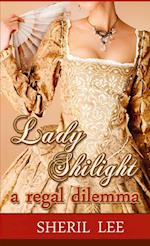 Lady Shilight - A Regal Dilemma 