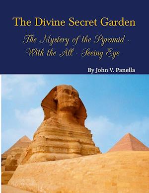 The Divine Secret Garden - The Mystery of the Pyramid - With the All-Seeing Eye PAPERBACK