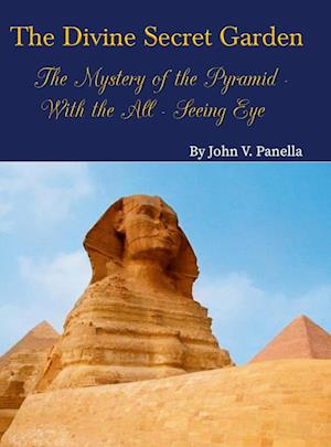 The Divine Secret Garden - The Mystery of the Pyramid - With the All-Seeing Eye