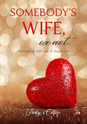 Somebody's Wife, or Not...: Discovering Self-Love in Single Life