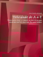 Felicidade de A a Z"-"Dicas para viver e romper as barreiras que separam você do emprego dos seus sonhos