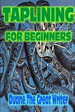 TAPLINING FOR BEGINNERS 