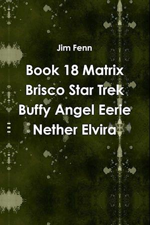 Book 18 Matrix Brisco Star Trek Buffy Angel Eerie Nether Elvira