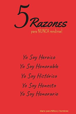 5 Razones para NUNCA rendirse! Yo Soy Heroico, Yo Soy Honorable, Yo Soy Histórico, Yo Soy Honesto, Yo Soy Honorario